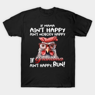 Chicken If Mama Ain’t Happy Ain’t Nobody Happy If Grandma Ain’t Happy Run T-Shirt